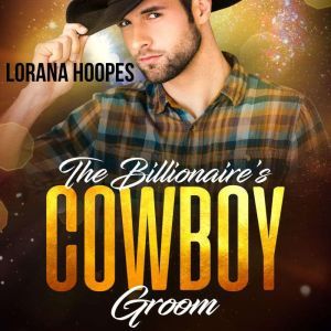 The Billionaire's Cowboy Groom: A Christian Billionaire Romance, Lorana Hoopes