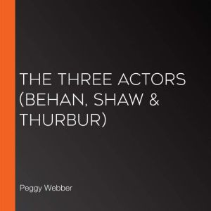 The Three Actors: Behan, Shaw & Thurbur, Peggy Webber