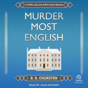 Murder Most English: A 1920s Lady Jane and Mrs Forbes Mystery, B. D. Churston