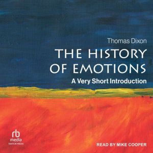 The History of Emotions: A Very Short Introduction, Thomas Dixon