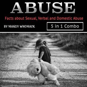 Abuse: Facts about Sexual, Verbal and Domestic Abuse, Mandy Whomack