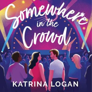 Somewhere in the Crowd: The joyous Eurovision romcom you need to read in 2023, Katrina Logan