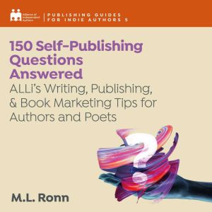 150 Self-Publishing Questions Answered: ALLis Writing, Publishing, & Book Marketing Tips for Authors and Poets, M.L. Ronn