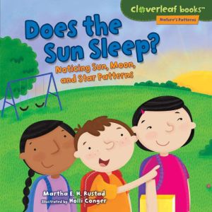 Does the Sun Sleep?: Noticing Sun, Moon, and Star Patterns, Martha E. H. Rustad