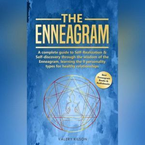 The Enneagram: A complete guide to Self-Realization & Self-discovery through the wisdom of the Enneagram, learning the 9 personality types for healthy relationships, Valery Kilson