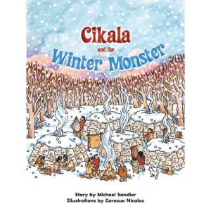 Cikala and the Winter Monster: Voices Leveled Library Readers, Michael Sandler