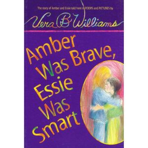 Amber Was Brave, Essie Was Smart: The Story of Amber and Essie, Told Here in Poems and Pictures, Vera B. Williams