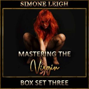 'Mastering the Virgin' Box Set Three: A BDSM Menage Erotic Romance, Simone Leigh