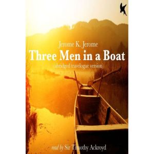 Three Men in a Boat: Travelogue, Jerome K. Jerome
