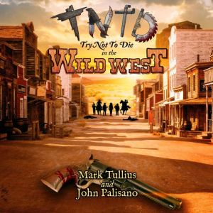 Try Not to Die: In the Wild West: An Interactive Adventure, Mark Tullius