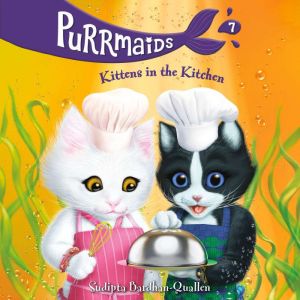 Purrmaids #7: Kittens in the Kitchen, Sudipta Bardhan-Quallen