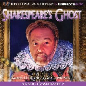Shakespeare's Ghost: A Radio Dramatization, J.T. Turner