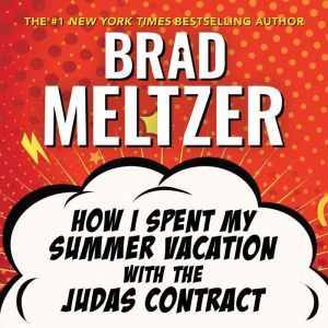 How I Spent My Summer Vacation with the Judas Contract, Brad Meltzer