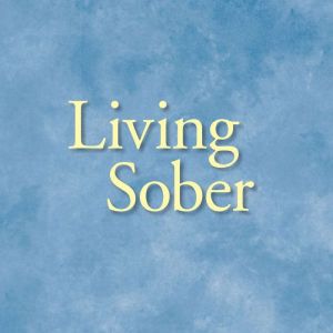 Living Sober: Practical methods alcoholics have used for living without drinking, Alcoholics Anonymous World Services, Inc.