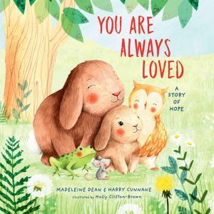 You Are Always Loved: A Story of Hope, Madeleine Dean