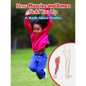 How Muscles and Bones Hold You Up: A Book About Models, Marcia Freeman
