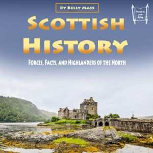 Scottish History: Forces, Facts, and Highlanders of the North, Kelly Mass