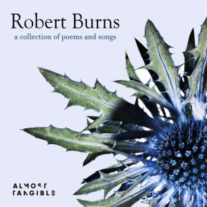 Robert Burns: a collection of poems and songs, Robert Burns