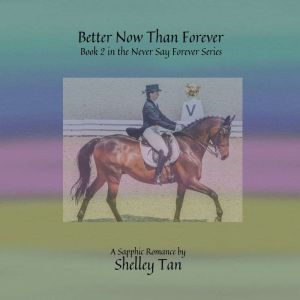 Better Now Than Forever: A Sapphic Fiction Romance, Shelley Tan