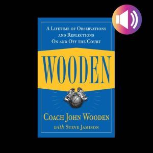 Wooden: A Lifetime of Observations and Reflections On and Off the Court, John Wooden