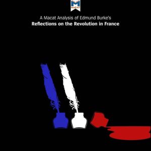 A Macat Analysis of Edmund Burke's Reflections on the Revolution in France, Riley Quinn