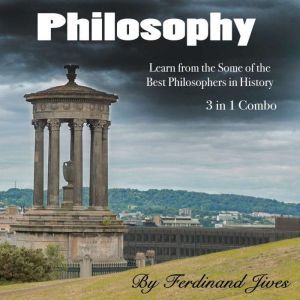 Philosophy: Learn from the Some of the Best Philosophers in History, Ferdinand Jives