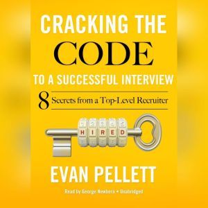 Cracking the Code to a Successful Interview: 15 Insider Secrets from a Top-Level Recruiter, Evan Pellett