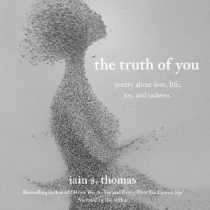 The Truth of You: Poetry About Love, Life, Joy, and Sadness, Iain S. Thomas