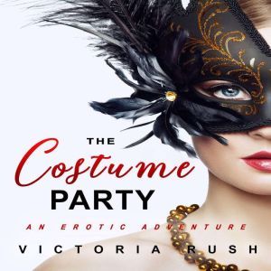 The Costume Party: An Erotic Adventure, Victoria Rush