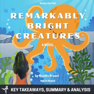 Summary: Remarkably Bright Creatures: A Novel By Shelby Van Pelt: Key Takeaways, Summary and Analysis, Brooks Bryant