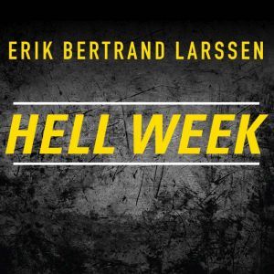 Hell Week: Seven Days to Be Your Best Self, Erik Bertrand Larssen