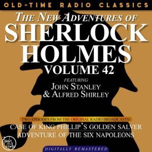 THE NEW ADVENTURES OF SHERLOCK HOLMES, VOLUME 42; EPISODE 1: THE CASE OF KING PHILLIPS GOLDEN SALVER??EPISODE 2: THE ADVENTURE OF THE SIX NAPOLEONS, Dennis Green