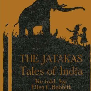 The Jatakas: Tales of India, Ellen C Babbit