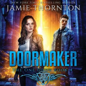 Doormaker: The One Door (Book 4): A Young Adult Portal Fantasy Adventure, Jamie Thornton
