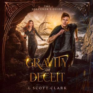 Gravity of Deceit: The Sorcerer's Guide, L. Scott Clark