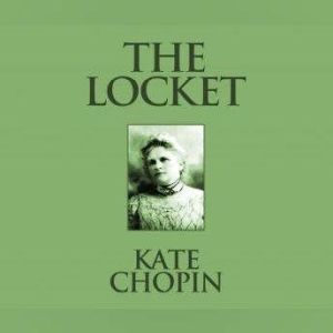Locket, The: Short Stories, Kate Chopin