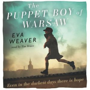 The Puppet Boy of Warsaw: A compelling, epic journey of survival and hope, Eva Weaver