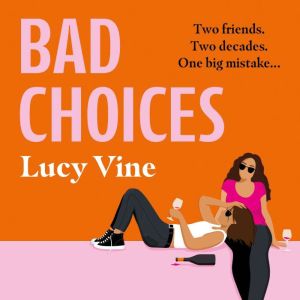 Bad Choices: The most hilarious book about female friendship you’ll read this year!, Lucy Vine