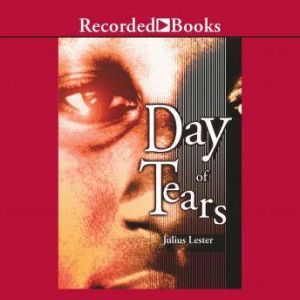 Day of Tears: A Novel in Dialogue, Julius Lester