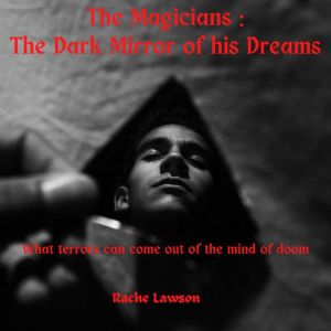 The Dark Mirror of his Dreams: What terrors can come out of the mind of doom, Rachel Lawson