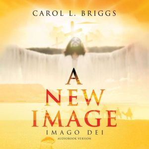 A New Image: Imago Dei, Carol L. Briggs