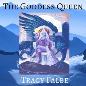 The Goddess Queen: The Rys Chronicles Book II, Tracy Falbe
