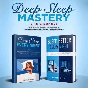 Deep Sleep Mastery 2-in-1 Bundle: Deep Sleep Meditation + Sleep Better Every Night - The #1 Complete Box Set to Improve Your Sleep Quality and Fall Asleep Instantly, Karen Hills