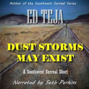 Dust Storms May Exist, Ed Teja