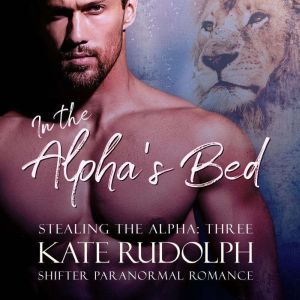 In the Alpha's Bed: A Shifter Paranormal Romance, Kate Rudolph