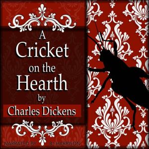 A Cricket on the Hearth: A Fairy Tale of Home, Charles Dickens