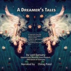 A Dreamer's Tales: A collection from the worlds first modern fantasy writer, written in 1905 and an influence on everything that came after., Lord Dunsany