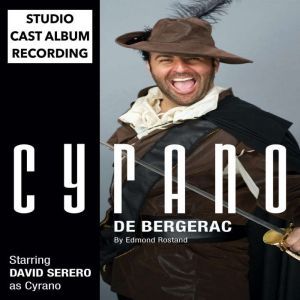 Cyrano de Bergerac (Off-Broadway Adaptation of 2018 by David Serero): Studio Cast Album Recording, Edmond Rostand