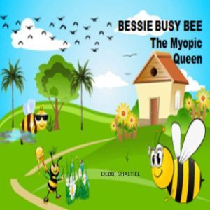 BESSIE BUSY BEE: The Myopic Queen, Devorah Shaltiel