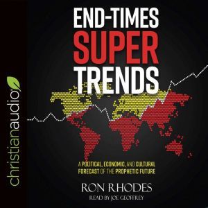 End-Times Super Trends: A Political, Economic, and Cultural Forecast of the Prophetic Future, Ron Rhodes